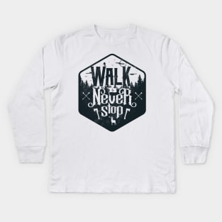 Walk and Never Stop Kids Long Sleeve T-Shirt